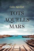 TOTS AQUELLS MARS | 9788419971944 | AGUILAR, LAIA | Llibreria Online de Banyoles | Comprar llibres en català i castellà online