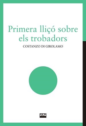 PRIMERA LLIÇÓ SOBRE ELS TROBADORS | 9788491913221 | DI GIROLAMO, COSTANZO | Llibreria Online de Banyoles | Comprar llibres en català i castellà online