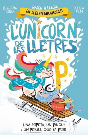 L'UNICORN DE LES LLETRES 4 - UNA SOPETA, UN PINGÜÍ I UN PERILL QUE FA PATIR | 9788448871048 | ORO, BEGOÑA | Llibreria Online de Banyoles | Comprar llibres en català i castellà online
