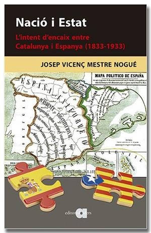 NACIÓ I ESTAT. L'INTENT D'ENCAIX ENTRE CATALUNYA I ESPANYA (1833-1933) | 9788418618901 | MESTRE NOGUÉ, JOSEP VICENÇ | Llibreria Online de Banyoles | Comprar llibres en català i castellà online