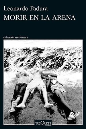 MORIR EN LA ARENA | 9788411076630 | PADURA, LEONARDO | Llibreria Online de Banyoles | Comprar llibres en català i castellà online