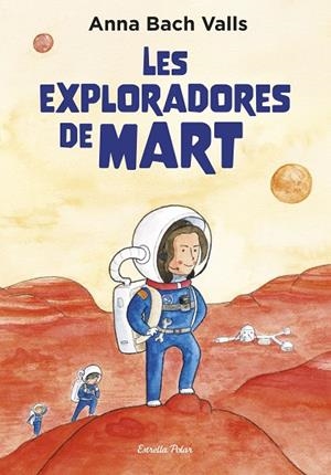 LES EXPLORADORES DE MART | 9791387782382 | BACH, ANNA | Llibreria L'Altell - Llibreria Online de Banyoles | Comprar llibres en català i castellà online - Llibreria de Girona