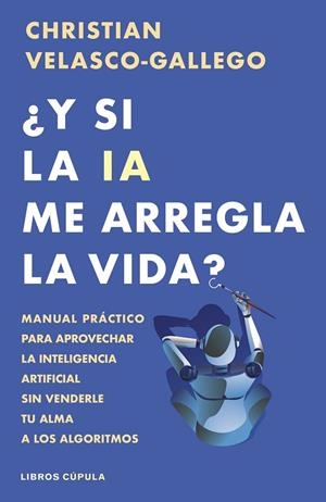 ¿Y SI LA IA ME ARREGLA LA VIDA? | 9788448044985 | VELASCO-GALLEGO, CHRISTIAN | Llibreria Online de Banyoles | Comprar llibres en català i castellà online