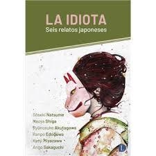 LA IDIOTA | 9788412953909 | NATSUME, SOSEKI/SHIGA, NAOYA/AKUTAGAWA, RYUNOSUKE/EDOGAWA, RANPO/MIYAZAWA, KENJI/SAKAGUCHI, ANGO | Llibreria Online de Banyoles | Comprar llibres en català i castellà online