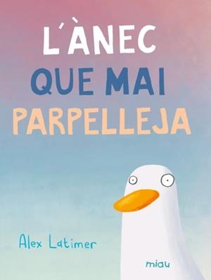 L'ÀNEC QUE MAI PARPELLEJA | 9788410208599 | LATIMER, ALEX | Llibreria Online de Banyoles | Comprar llibres en català i castellà online