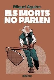 ELS MORTS NO PARLEN | 9788419415516 | AGUIRRE, MIQUEL | Llibreria L'Altell - Llibreria Online de Banyoles | Comprar llibres en català i castellà online - Llibreria de Girona