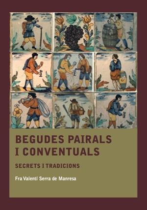BEGUDES PAIRALS I CONVENTUALS | 9788410478572 | SERRA DE MANRESA, FRA VALENTÍ | Llibreria Online de Banyoles | Comprar llibres en català i castellà online