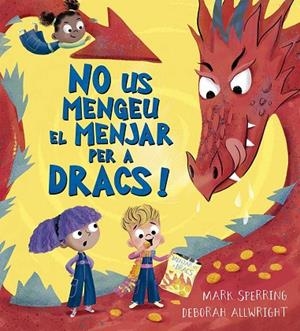 NO US MENGEU EL MENJAR PER A DRACS! | 9788491458524 | MARK SPERRING | Llibreria Online de Banyoles | Comprar llibres en català i castellà online