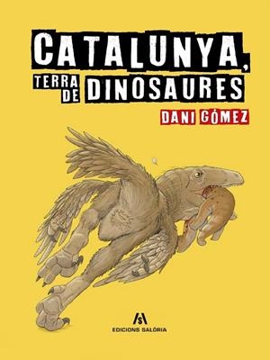 CATALUNYA, TERRA DE DINOSAURES | 9788412937084 | GÓMEZ, DANI | Llibreria Online de Banyoles | Comprar llibres en català i castellà online