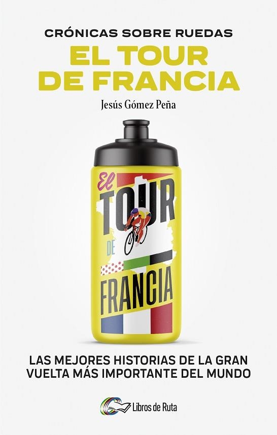 CRONICAS SOBRE RUEDAS: EL TOUR DE FRANCIA | 9788412905731 | JESÚS GÓMEZ PEÑA | Llibreria Online de Banyoles | Comprar llibres en català i castellà online