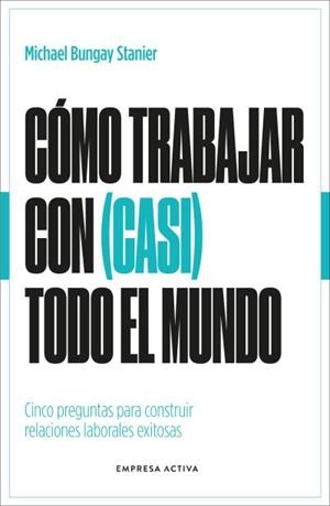 CÓMO TRABAJAR CON (CASI) TODO EL MUNDO | 9788418308154 | BUNGAY STANIER, MICHAEL | Llibreria Online de Banyoles | Comprar llibres en català i castellà online