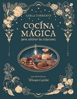 COCINA MÁGICA PARA CELEBRAR LAS ESTACIONES | 9791387520663 | TORRENTS WICCAN CUISINE, CARLA | Llibreria Online de Banyoles | Comprar llibres en català i castellà online