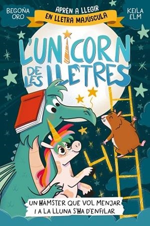 L'UNICORN DE LES LLETRES 5 - UN HÀMSTER QUE VOL MENJAR I A LA LLUNA S'HA D'ENFIL | 9788448871857 | ORO, BEGOÑA | Llibreria Online de Banyoles | Comprar llibres en català i castellà online