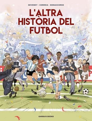 L'ALTRA HISTÒRIA DEL FUTBOL | 9788419393654 | CORREIA, MICKAËL/DEVENEY, JEAN-CHRISTOPHE/BONACCORSO, LELIO | Llibreria L'Altell - Llibreria Online de Banyoles | Comprar llibres en català i castellà online - Llibreria de Girona