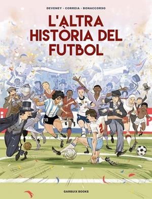 L'ALTRA HISTÒRIA DEL FUTBOL | 9788419393654 | CORREIA, MICKAËL/DEVENEY, JEAN-CHRISTOPHE/BONACCORSO, LELIO | Llibreria Online de Banyoles | Comprar llibres en català i castellà online