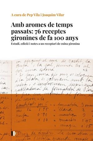 AMB AROMES DE TEMPS PASSATS: 76 RECEPTES GIRONINES DE FA 100 ANYS | 9788499847023 | VILA I MEDINYÀ, JOSEP/VILAR I SAIS, JOAQUIM | Llibreria L'Altell - Llibreria Online de Banyoles | Comprar llibres en català i castellà online - Llibreria de Girona