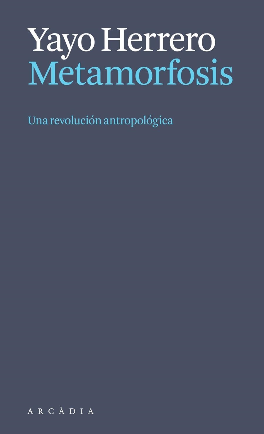 METAMORFOSIS. UNA REVOLUCIÓN ANTROPOLÓGICA | 9788412999723 | HERRERO LÓPEZ, YAYO | Llibreria Online de Banyoles | Comprar llibres en català i castellà online