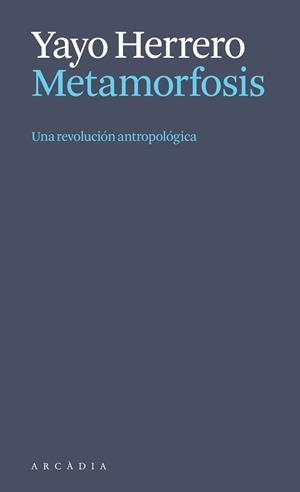 METAMORFOSIS. UNA REVOLUCIÓN ANTROPOLÓGICA | 9788412999723 | HERRERO LÓPEZ, YAYO | Llibreria Online de Banyoles | Comprar llibres en català i castellà online