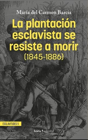 LA PLANTACIÓN ESCLAVISTA SE RESISTE A MORIR (1845-1886) | 9788410328594 | BARCIA ZEQUEIRA, MARÍA DEL CARMEN | Llibreria Online de Banyoles | Comprar llibres en català i castellà online