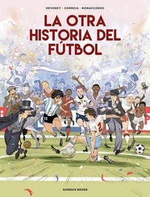 LA OTRA HISTORIA DEL FÚTBOL | 9788419393647 | CORREIA, MICKAËL/DEVENEY, JEAN-CHRISTOPHE/BONACCORSO, LELIO | Llibreria Online de Banyoles | Comprar llibres en català i castellà online