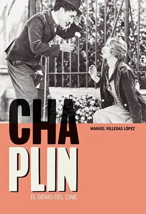CHARLES CHAPLIN. EL GENIO DEL CINE | 9788415448822 | VILLEGAS LÓPEZ, MANUEL | Llibreria Online de Banyoles | Comprar llibres en català i castellà online