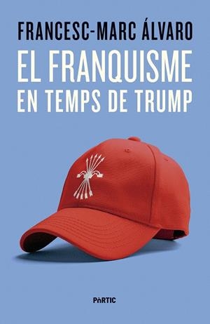 EL FRANQUISME EN TEMPS DE TRUMP | 9788498096187 | ÁLVARO, FRANCESC-MARC | Llibreria Online de Banyoles | Comprar llibres en català i castellà online