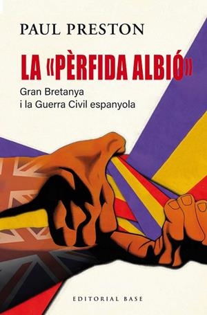 LA "PÈRFIDA ALBIÓ". GRAN BRETANYA I LA GUERRA CIVIL ESPANYOLA | 9791387728090 | PRESTON, PAUL | Llibreria Online de Banyoles | Comprar llibres en català i castellà online