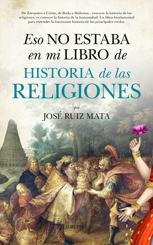 ESO NO ESTABA EN MI LIBRO DE HISTORIA DE LAS RELIGIONES | 9788416776573 | RUIZ MATA, JOSÉ | Llibreria Online de Banyoles | Comprar llibres en català i castellà online