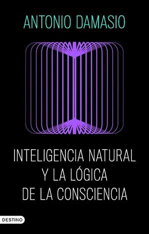 INTELIGENCIA NATURAL Y LA LÓGICA DE LA CONSCIENCIA | 9788423368730 | DAMASIO, ANTONIO | Llibreria Online de Banyoles | Comprar llibres en català i castellà online