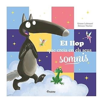EL LLOP QUE CREIA EN ELS SEUS SOMNIS | 9791039557078 | LALLEMAND, ORIANNE | Llibreria Online de Banyoles | Comprar llibres en català i castellà online
