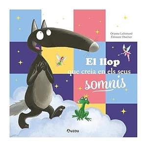 EL LLOP QUE CREIA EN ELS SEUS SOMNIS | 9791039557078 | LALLEMAND, ORIANNE | Llibreria Online de Banyoles | Comprar llibres en català i castellà online