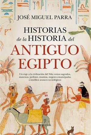 HISTORIAS DE LA HISTORIA DEL ANTIGUO EGIPTO | 9788410526266 | JOSÉ MIGUEL PARRA | Llibreria Online de Banyoles | Comprar llibres en català i castellà online