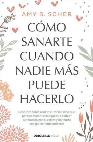 CÓMO SANARTE CUANDO NADIE MÁS PUEDE HACERLO | 9788466372824 | SCHER, AMY B. | Llibreria Online de Banyoles | Comprar llibres en català i castellà online