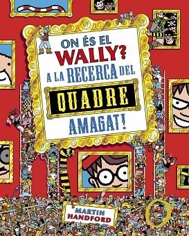 ON ÉS EL WALLY? 6 - ON ÉS EL WALLY? A LA CAÇA DEL QUADRE AMAGAT! | 9788410269903 | HANDFORD, MARTIN | Llibreria Online de Banyoles | Comprar llibres en català i castellà online