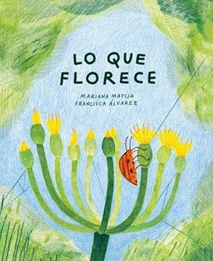 LO QUE FLORECE | 9788412825497 | MATIJA, MARIANA | Llibreria L'Altell - Llibreria Online de Banyoles | Comprar llibres en català i castellà online - Llibreria de Girona