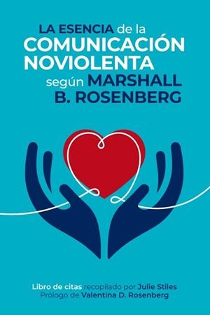 LA ESENCIA DE LA COMUNICACIÓN NOVIOLENTA | 9788412666472 | ROSENBERG, MARSHALL B. | Llibreria L'Altell - Llibreria Online de Banyoles | Comprar llibres en català i castellà online - Llibreria de Girona