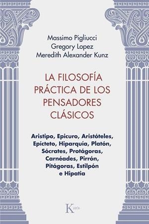 LA FILOSOFÍA PRÁCTICA DE LOS PENSADORES CLÁSICOS | 9788411213981 | PIGLIUCCI, MASSIMO/LOPEZ, GREGORY/KUNZ, MEREDITH ALEXANDER | Llibreria L'Altell - Llibreria Online de Banyoles | Comprar llibres en català i castellà online - Llibreria de Girona