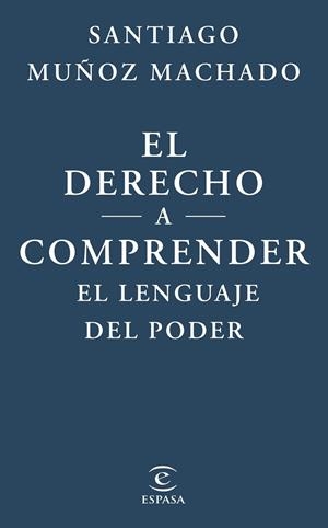 EL DERECHO A COMPRENDER EL LENGUAJE DEL PODER | 9788467079623 | MUÑOZ MACHADO, SANTIAGO | Llibreria L'Altell - Llibreria Online de Banyoles | Comprar llibres en català i castellà online - Llibreria de Girona