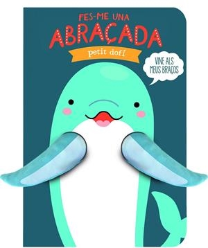 FES-ME UNA ABRAÇADA PETIT DOFÍ | 9791399049695 | IMAGEBOOKS | Llibreria Online de Banyoles | Comprar llibres en català i castellà online