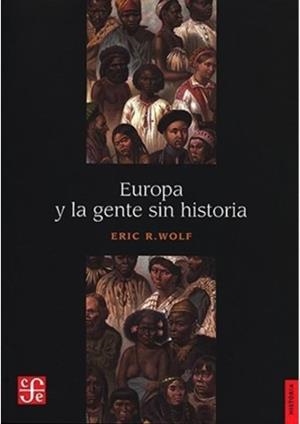 EUROPA Y LA GENTE SIN HISTORIA | 9786071674876 | WOLF, ERIC ROBERT | Llibreria Online de Banyoles | Comprar llibres en català i castellà online