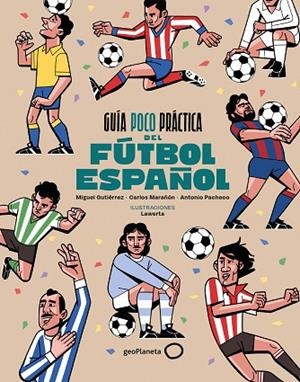 GUÍA POCO PRÁCTICA DEL FÚTBOL ESPAÑOL | 9788408310686 | GUTIÉRREZ, MIGUEL/MARAÑÓN, CARLOS/PACHECO, ANTONIO | Llibreria L'Altell - Llibreria Online de Banyoles | Comprar llibres en català i castellà online - Llibreria de Girona