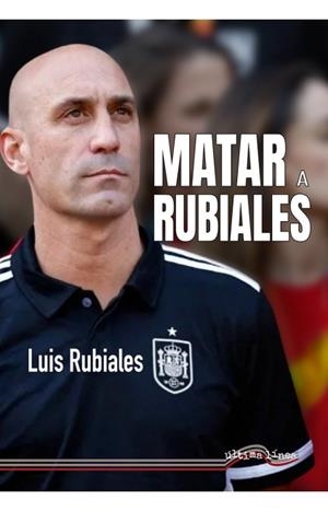 MATAR A RUBIALES | 9788416159956 | RUBIALES BÉJAR, LUIS | Llibreria Online de Banyoles | Comprar llibres en català i castellà online