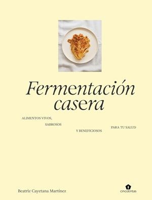 FERMENTACIÓN CASERA | 9788419043672 | MARTINEZ, BEATRIZ CAYETANA | Llibreria Online de Banyoles | Comprar llibres en català i castellà online