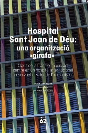 HOSPITAL SANT JOAN DE DÉU: UNA ORGANITZACIÓ "GIRAFA" | 9788408316145 | CASTILLO, MANEL DEL/JUAN, JORDI/CAMPUZANO, LOURDES | Llibreria Online de Banyoles | Comprar llibres en català i castellà online