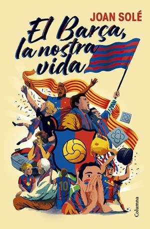 EL BARÇA, LA NOSTRA VIDA | 9788466434454 | SOLÉ GIMÉNEZ, JOAN | Llibreria L'Altell - Llibreria Online de Banyoles | Comprar llibres en català i castellà online - Llibreria de Girona
