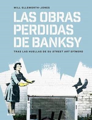 LAS OBRAS PERDIDAS DE BANKSY | 9791387881146 | ELLSWORTH-JONES, WILL | Llibreria L'Altell - Llibreria Online de Banyoles | Comprar llibres en català i castellà online - Llibreria de Girona