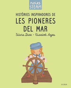 NOIES STEAM. HISTÒRIES INSPIRADORES DE LES PIONERES DEL MAR | 9788411782401 | DIEZ, SILVIA/AGEA, ELISABET | Llibreria L'Altell - Llibreria Online de Banyoles | Comprar llibres en català i castellà online - Llibreria de Girona
