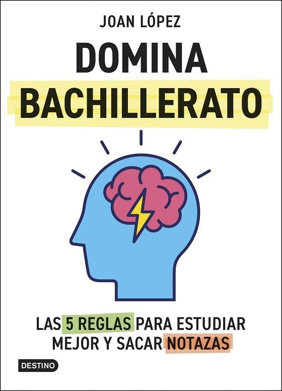 DOMINA BACHILLERATO. LAS 5 REGLAS PARA ESTUDIAR MEJOR Y SACAR NOTAZAS | 9788408313366 | LÓPEZ, JOAN | Llibreria L'Altell - Llibreria Online de Banyoles | Comprar llibres en català i castellà online - Llibreria de Girona