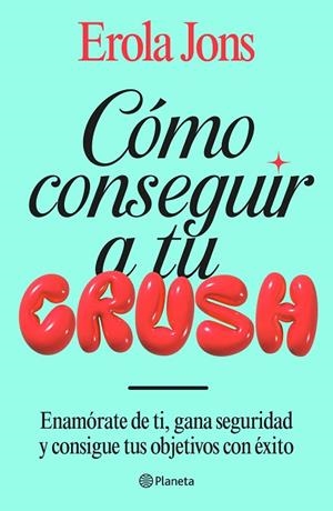 CÓMO CONSEGUIR A TU CRUSH | 9788408315650 | JONS, EROLA | Llibreria Online de Banyoles | Comprar llibres en català i castellà online