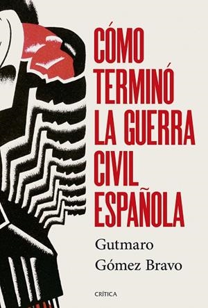CÓMO TERMINÓ LA GUERRA CIVIL ESPAÑOLA | 9788491998525 | GÓMEZ BRAVO, GUTMARO | Llibreria Online de Banyoles | Comprar llibres en català i castellà online